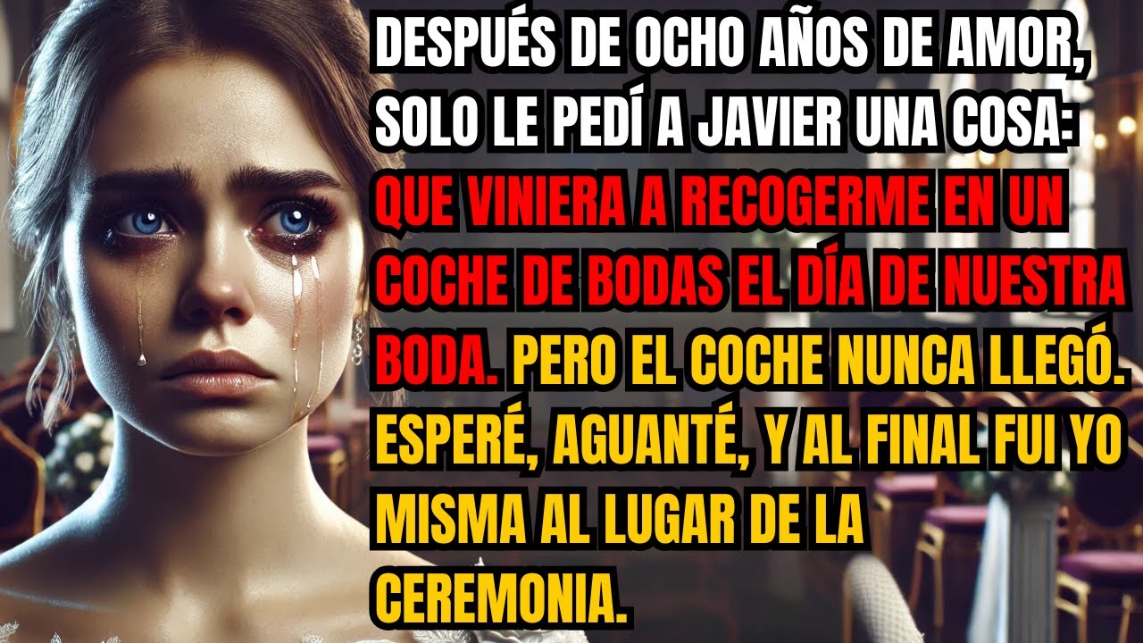 Después de ocho años de amor, solo le pedí a Javier una cosa: que viniera a recogerme en un coche...