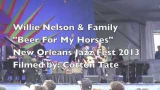 Willie Nelson "Beer for My Horses" ~ New Orleans, Louisiana; New Orleans Jazz Fest May 3, 2013 (HD)