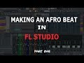 MAKING AN AFROBEAT IN FL STUDIO PART ONE PROD BY MYKAH