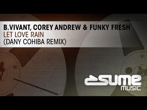 B. Vivant, Corey Andrew & Funky Fresh - Let Love Rain (Dany Cohiba Remix)