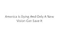 America Is Dying And Only A New Vision Can Save ...