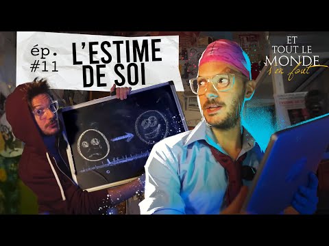 Et tout le monde s'en fout #11 - L'estime de soi -