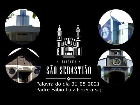 Palavra do dia 31-05-2021 Padre Fábio Luiz Pereira scj