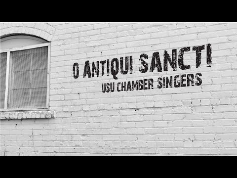 USU Chamber Singers: O Antiqui Sancti (arr. Michael Engelhardt)