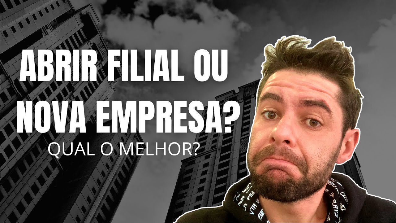 ABRIR FILIAL OU NOVA EMPRESA? QUAL A MELHOR