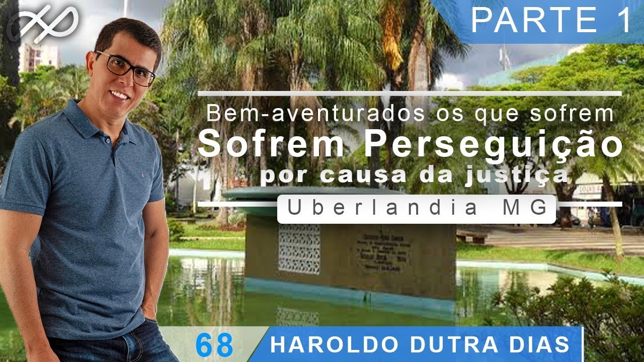 Haroldo Dutra Dias -1ª Parte - Bem-aventurados os que sofrem perseguição por causa da justiça.