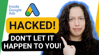 HACKED - How to Protect Your Google Ads Account [Inside Google Ads Episode 108]