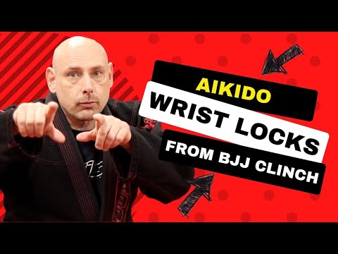 Getting Aikido Wrist Locks from the Clinch in Brazilian Jiu-Jitsu