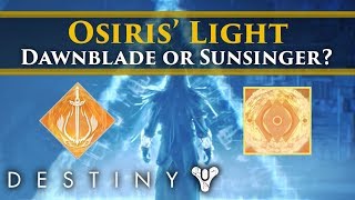 Destiny 2 Lore - Why was Osiris a Dawnblade and not a Sunsinger? How do subclasses work?