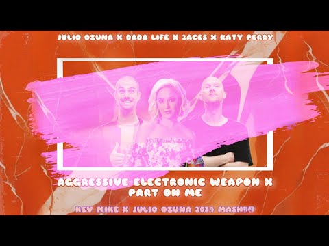 Dada Life x Katy Perry - Agressive Electronic Weapon x Part On Me (KEV MIKE x Julio Ozuna Mashup)