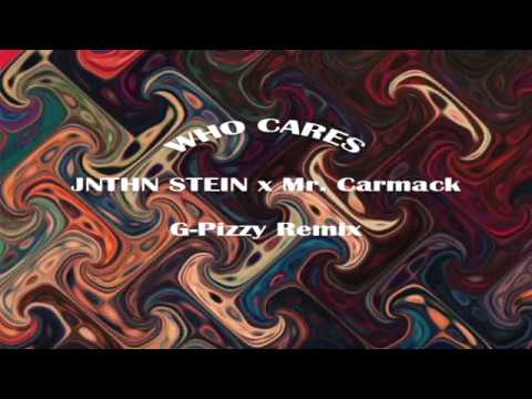 JNTHN STEIN x Mr. Carmack - Who Cares (G-Pizzy Remix)