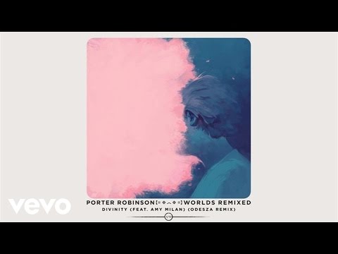 Porter Robinson - Divinity (ODESZA Remix / Audio) ft. Amy Millan