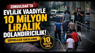  Evlilik Vaadiyle 10 Milyon Liralık Dolandırıcılık Şüphelileri Yakalandı