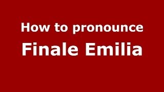 How to pronounce Finale Emilia
