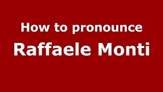 How to pronounce Raffaele Monti
