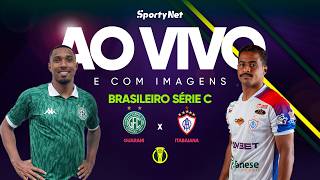 AO VIVO E COM IMAGENS: GUARANI X ITABAIANA | RODADA 3 | SÉRIE C