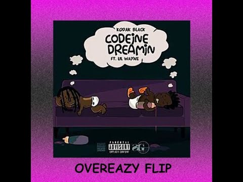 Kodak Black ft  Lil Wayne   Codeine Dreamin OVEREAZY FLIP 2