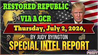 JUDY BYINGTON  Special Intel Report | RESTORED REPUBLIC VIA A GCR Update Thursday, July 2, 2026,