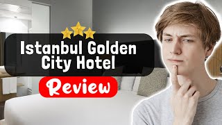 Istanbul Golden City Hotel Review - Is This Hotel Worth It?