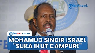 Aksi Israel Akui Somaliland Tuai Kecaman, Presiden Somalia Heran: Israel Suka Ikut Campur