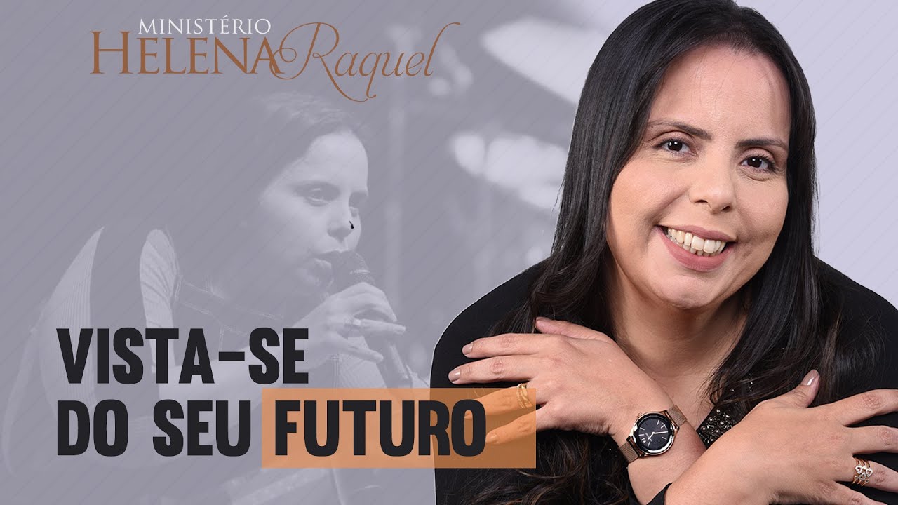 Pastora Helena Raquel - Vista-se do seu futuro
