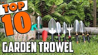 Best Garden Trowel In 2025- Top 10 New Garden Trowels Review