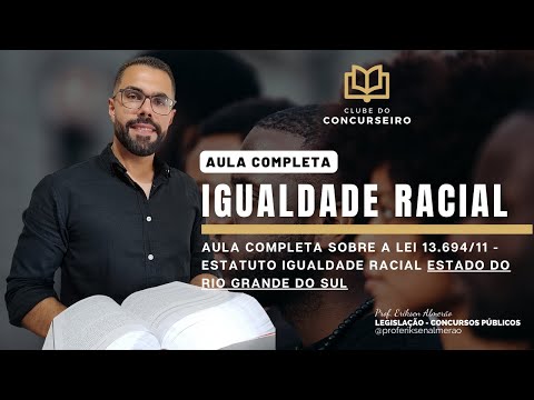 Aula Completa - Lei Estadual 13.694/11 - Estatuto da Igualdade Racial do RS
