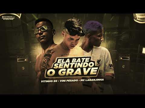 VINI PESADO, VITINHO SG & MC LARANJINHA - ELA BATE SENTINDO O GRAVE