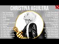 Christina Aguilera The Best Music Of All Time ️ Full Album ️ Top 10 Hits Collection