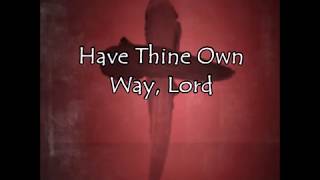 "Have Thine Own Way, Lord"