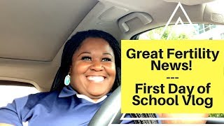 Great Fertility News // First Day of School // Vlog
