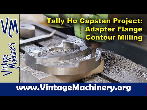 Tally Ho Capstan Project: Contouring Milling & Finishing Up the Adapter Flange