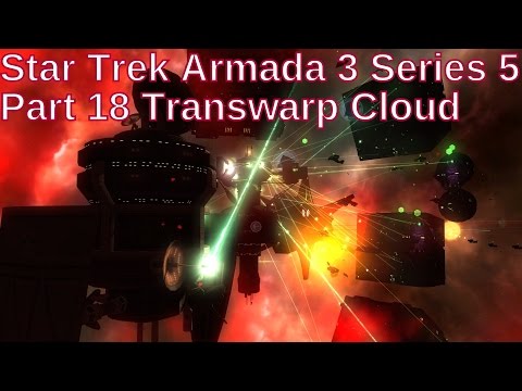 Star Trek Armada 3 Series 5 Part 18 Transwarp Cloud