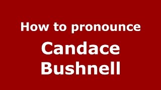 How to pronounce Candace Bushnell