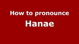 How to pronounce Hanae