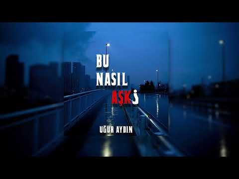 Uğur Aydın  - Bu Nasıl Aşk? (Official Audio)