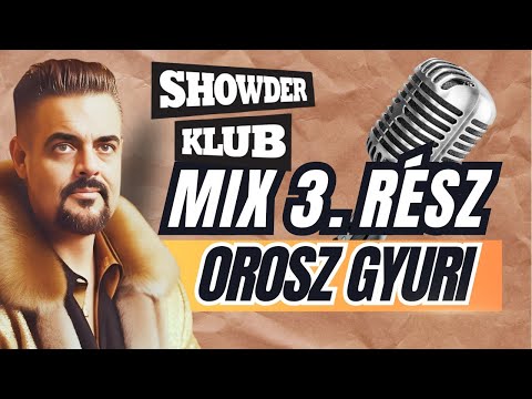 Orosz Gyuri - Showder Klub Mix - HARMADIK RÉSZ