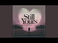 Still Yours