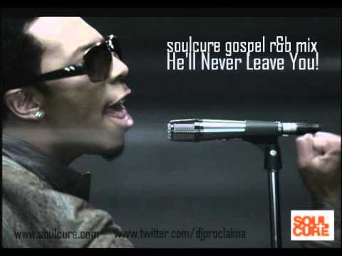 Soulcure Best of Gospel R&B Mix - He'll Never Leave You Gospel R&B Mix Ever!