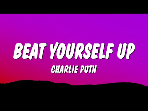Charlie Puth - Beat Yourself Up