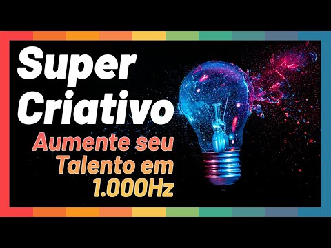 🎧  Resgate sua Criatividade. Música para Expandir os Talentos - 1.000Hz de Poder Criativo