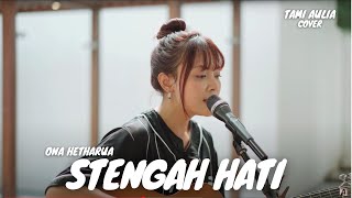 Download lagu STENGAH HATI - ONA HETHARUA | TAMI AULIA mp3
