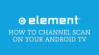 Element Android TV Channel Scan