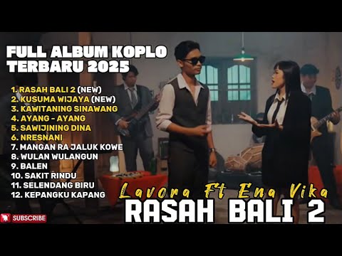 RASAH BALI 2 - LAVORA FEAT ENA VIKA FULL ALBUM TERBARU DANGDUT KOPLO TERBARU 2025