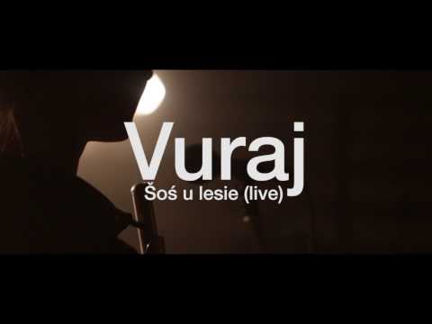 Vuraj - Šoś u lesie (live)