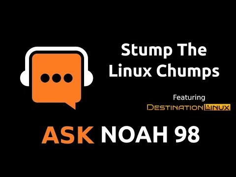 Stump The Linux Chumps | Ask Noah Show 98