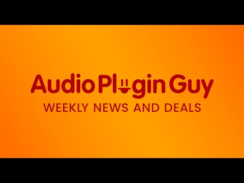 Audio Plugin Guy Weekly News and Deals - 5th March 2021