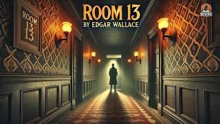 🔍 Room 13 by Edgar Wallace | Classic Mystery Thriller 🕵️‍♂️📚