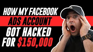 How My Facebook Ads Account Got Hacked For $150,000