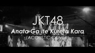 Download lagu JKT48 - Anata Ga Ite Kureta Kara (Acoustic Cover) Full Version mp3